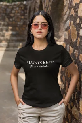 ALWAYS KEEP POSITIVE ATTITUDE WOMEN BLACK T-SHIRT